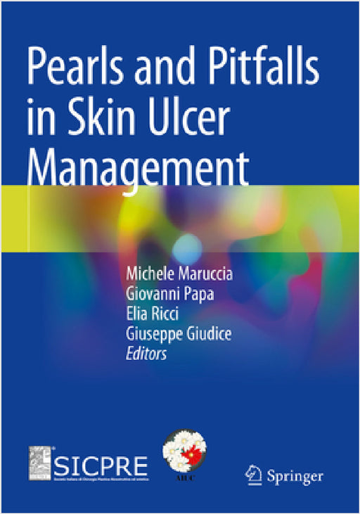 Pearls and Pitfalls in Skin Ulcer Management by Michele Maruccia, Giovanni Papa, Elia Ricci
