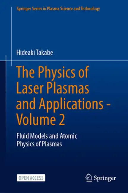 The Physics of Laser Plasmas and Applications - Volume 2: Fluid Models and Atomic Physics of Plasmas by Hideaki Takabe