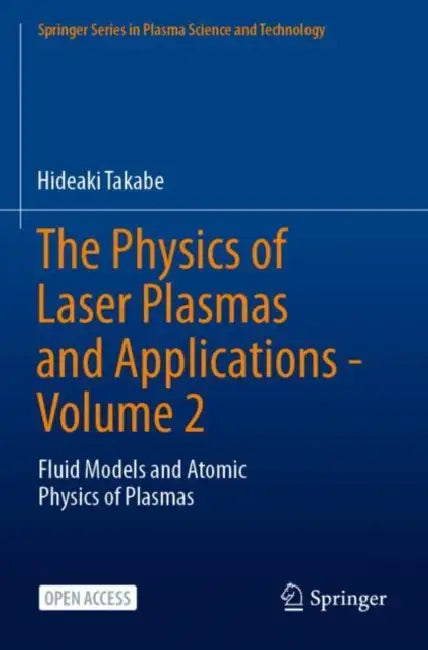 The Physics of Laser Plasmas and Applications : Fluid Models and Atomic Physics of Plasmas by Hideaki Takabe