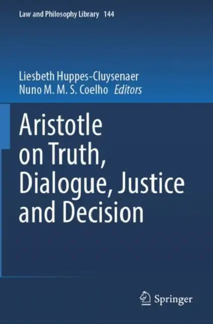 Aristotle on Truth, Dialogue, Justice and Decision by Liesbeth Huppes-Cluysenaer