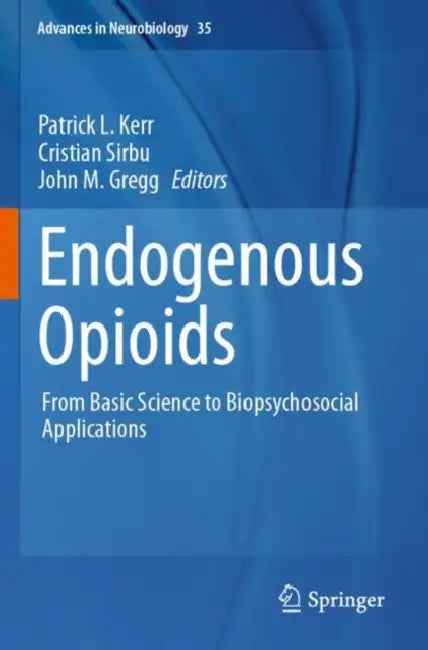 Endogenous Opioids: From Basic Science to Biopsychosocial Applications by Patrick L. Kerr
