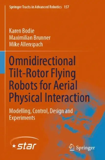 Omnidirectional Tilt-Rotor Flying Robots for Aeria: Modelling, Control, Design and Experiments by Karen Bodie