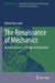 The Renaissance of Mechanics: Ancient Science in the Age of Humanism by Walter Roy Laird