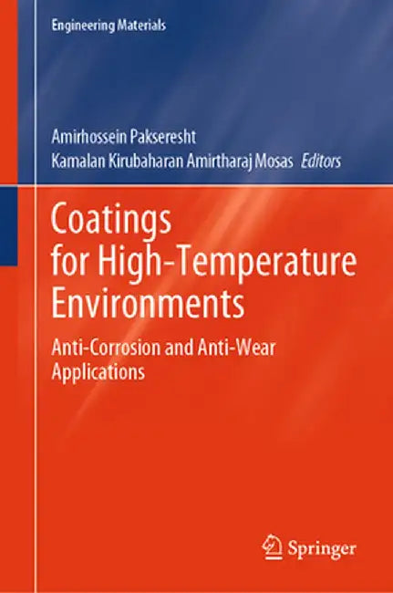 Coatings for High-Temperature Environments: Anti-Corrosion and Anti-Wear Applications by Amirhossein Pakseresht