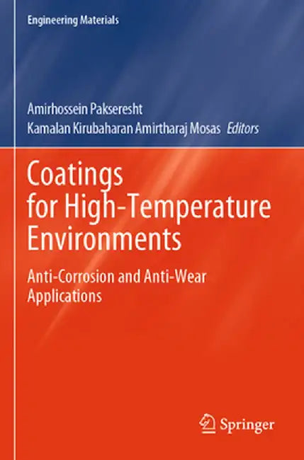 Coatings for High-Temperature Environments: Anti-Corrosion and Anti-Wear Applications by Amirhossein Pakseresht