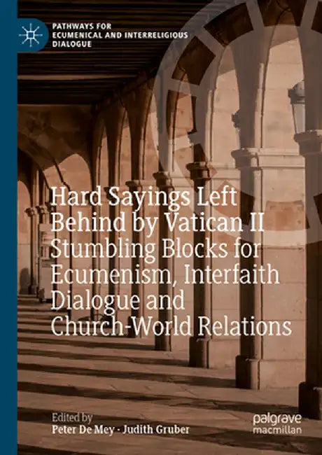 Hard Sayings Left Behind by Vatican II: Stumbling Blocks for Ecumenism, Interfaith Dialogue and Church-World Relations by Peter De Mey