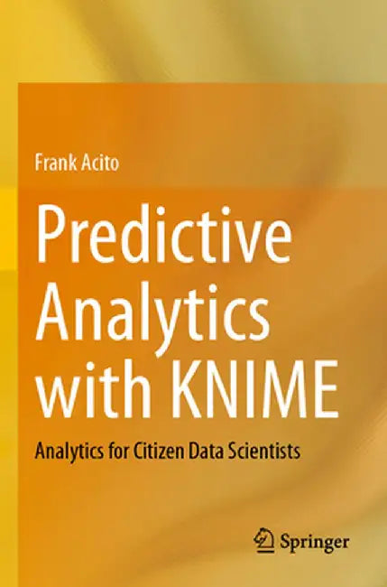 Predictive Analytics with Knime: Analytics for Citizen Data Scientists by Frank Acito