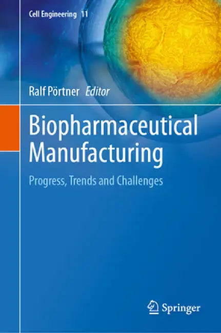 Biopharmaceutical Manufacturing: Progress, Trends and Challenges by Ralf Pörtner