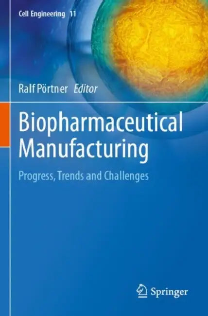 Biopharmaceutical Manufacturing: Progress, Trends and Challenges by Ralf Pörtner