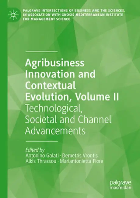 Agribusiness Innovation and Contextual Evolution, Volume II: Technological, Societal and Channel Advancements by Antonino Galati
