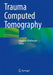 Trauma Computed Tomography by Friedrich Knollmann