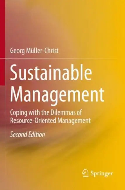Sustainable Management: Coping with the Dilemmas of Resource-Oriented Management by Georg Müller-Christ