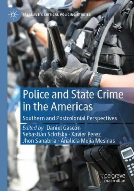 Police and State Crime in the Americas: Southern and Postcolonial Perspectives by Daniel Gascón