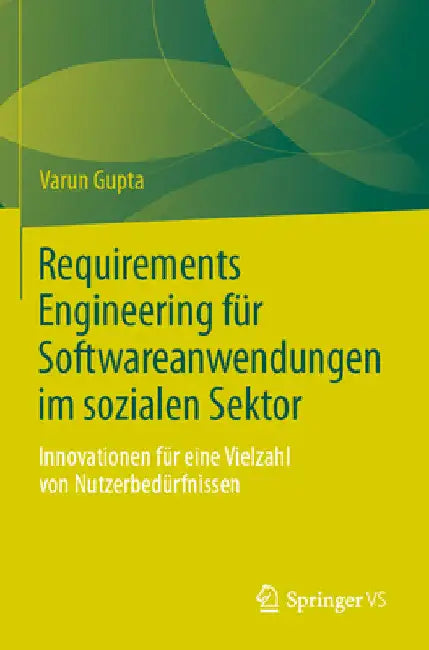 Requirements Engineering Für Softwareanwendungen Im Sozialen Sektor: Innovationen Für Eine Vielzahl Von Nutzerbedürfnissen by Varun Gupta