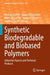 Synthetic Biodegradable and Biobased Polymers: Industrial Aspects and Technical Products by Andreas Künkel