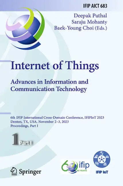 Internet of Things. Advances in Information and Communication Technology: 6th Ifip International Cross-Domain Conference, Ifipiot 2023, Denton, Tx, Us by Deepak Puthal