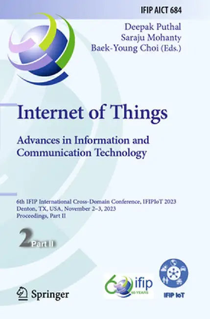 Internet of Things. Advances in Information and Communication Technology: 6th Ifip International Cross-Domain Conference, Ifipiot 2023, Denton, Tx, Us by Deepak Puthal