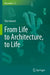 From Life to Architecture, to Life by Tim Ireland