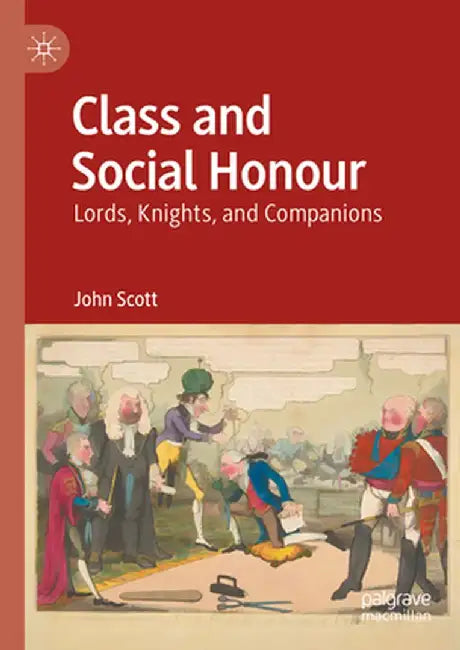 Class and Social Honour: Lords, Knights, and Companions by John Scott