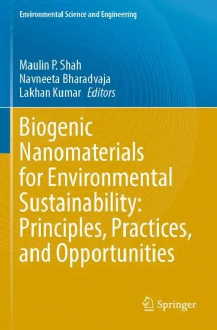 Biogenic Nanomaterials for Environmental Sustainab: Principles, Practices, and Opportunities by Maulin P. Shah