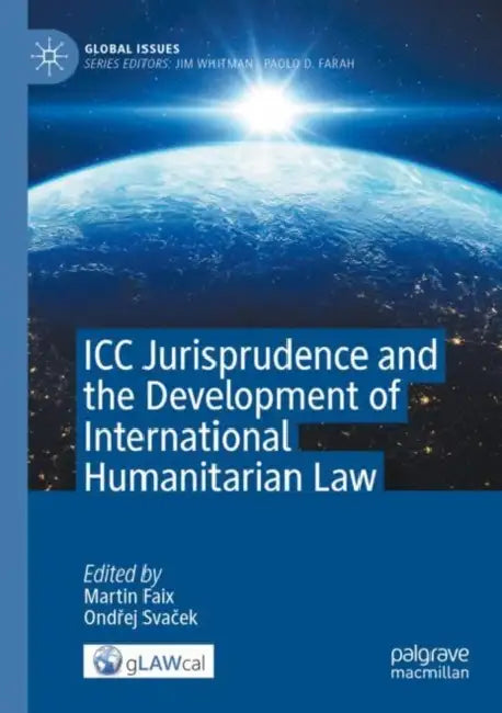 ICC Jurisprudence and the Development of International Humanitarian Law by Martin Faix