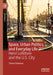 Space, Urban Politics, and Everyday Life: Henri Lefebvre and the U.S. City by Tilman Schwarze