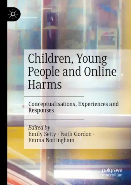 Children, Young People and Online Harms: Conceptualisations, Experiences and Responses by Emily Setty