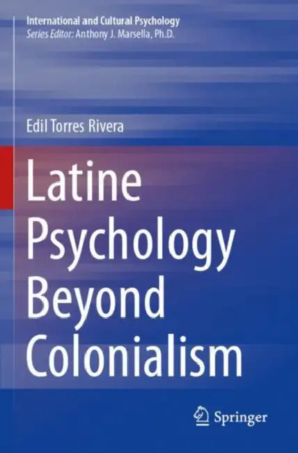 Latine Psychology Beyond Colonialism by Edil Torres Rivera
