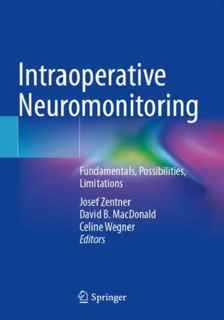 Intraoperative Neuromonitoring: Fundamentals, Possibilities, Limitations by Josef Zentner