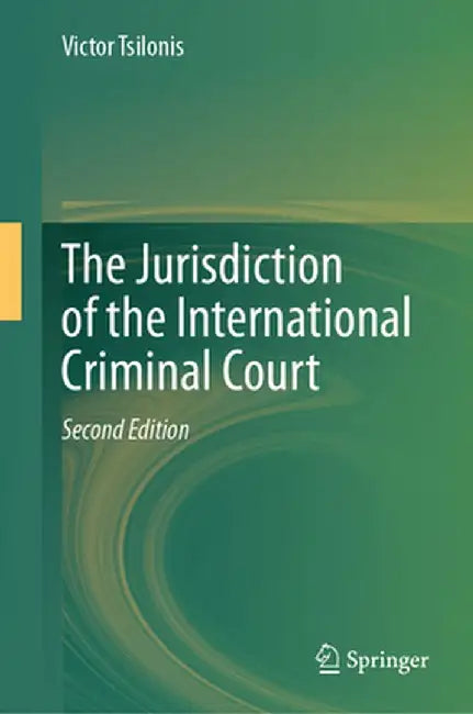 The Jurisdiction of the International Criminal Court by Victor Tsilonis