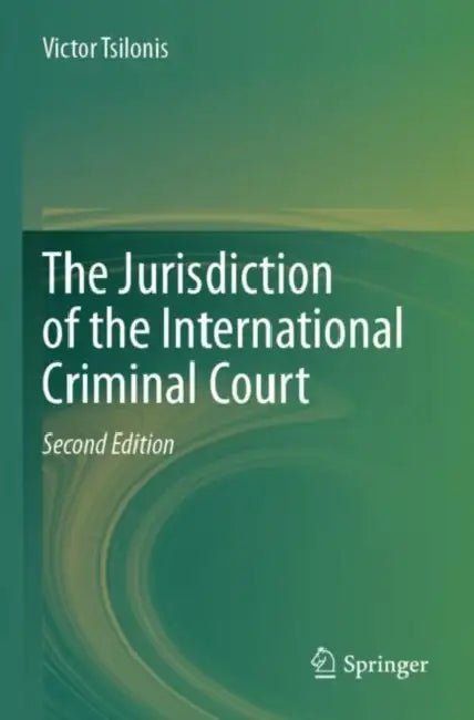 The Jurisdiction of the International Criminal Court by Victor Tsilonis
