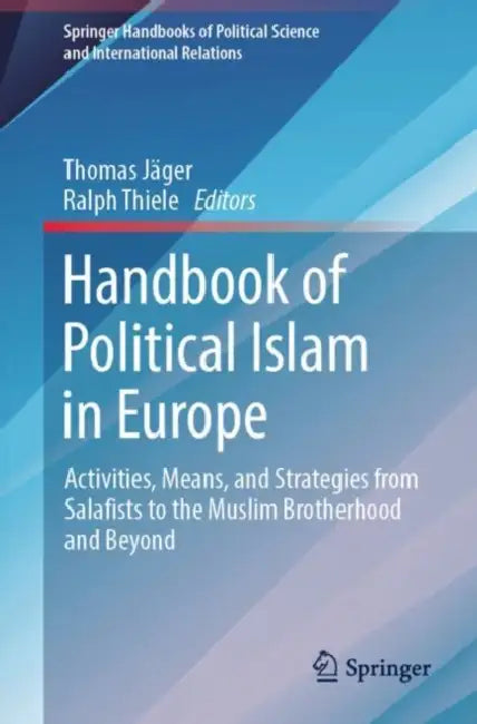 Handbook of Political Islam in Europe: Activities, Means, and Strategies from Salafists to the Muslim Brotherhood and Beyond by Thomas Jäger