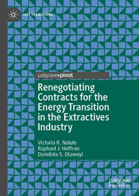 Renegotiating Contracts for the Energy Transition in the Extractives Industry by Victoria R. Nalule
