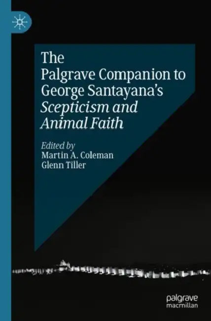The Palgrave Companion to George Santayana Scept by Martin A. Coleman