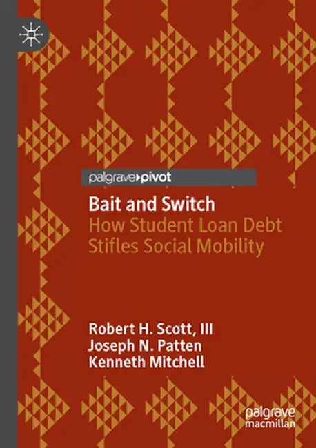 Bait and Switch: How Student Loan Debt Stifles Social Mobility by Robert H. Scott III