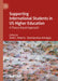 Supporting International Students in Us Higher Education: A Theory-Based Approach by Darbi L. Roberts