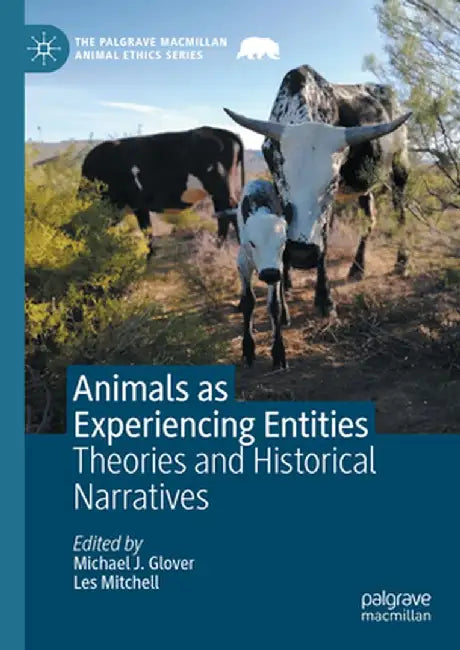 Animals as Experiencing Entities: Theories and Historical Narratives by Michael J. Glover