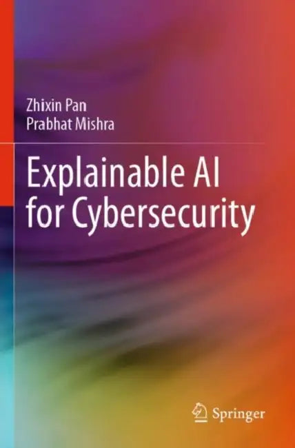 Explainable AI for Cybersecurity by Zhixin Pan