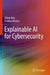 Explainable AI for Cybersecurity by Zhixin Pan