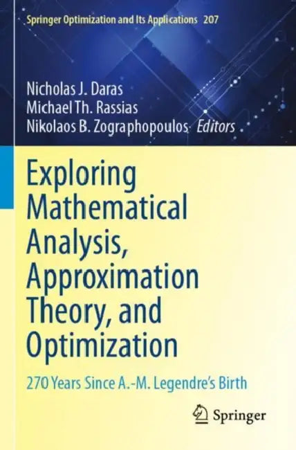 Exploring Mathematical Analysis, Approximation Theory, and Optimization: 270 Years Since A.-M. Legendre's Birth by Nicholas J. Daras