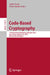 Code-Based Cryptography: 11th International Workshop, Cbcrypto 2023, Lyon, France, April 22-23, 2023, Revised Selected Papers by Andre Esser