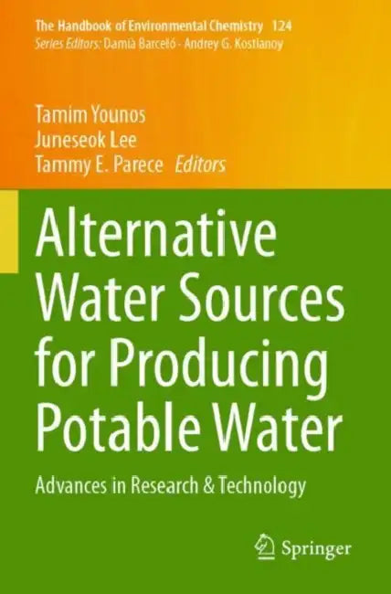Alternative Water Sources for Producing Potable Water: Advances in Research & Technology by Tamim Younos