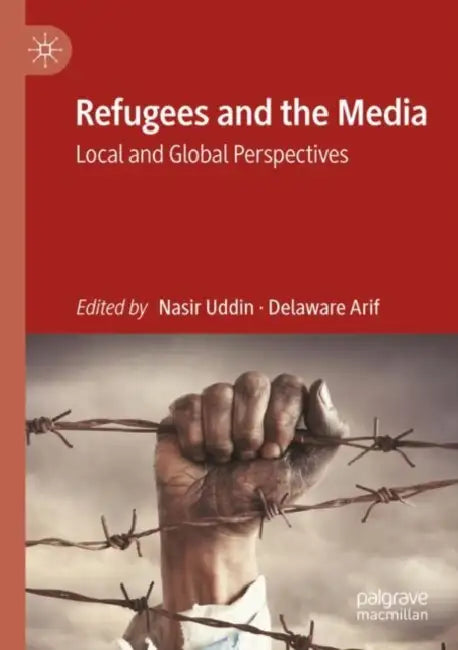 Refugees and the Media: Local and Global Perspectives by Nasir Uddin