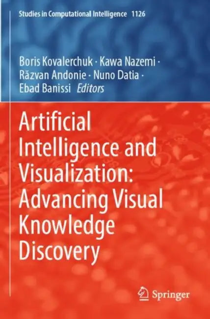 Artificial Intelligence and Visualization: Advancing Visual Knowledge Discovery by Boris Kovalerchuk