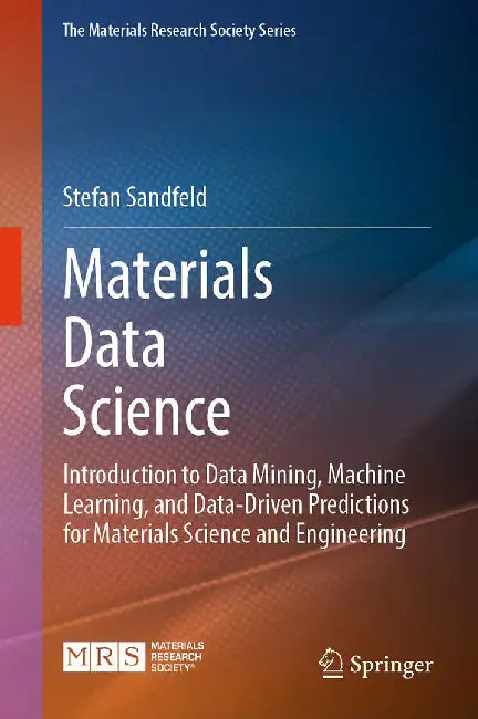 Materials Data Science: Introduction to Data Mining Machine Learning and Data-Driven Predictions for Materials by Stefan Sandfeld