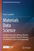 Materials Data Science: Introduction to Data Mining, Machine Learning, and Data-Driven Predictions for Materials Science and Engineering by Stefan Sandfeld