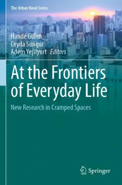 At the Frontiers of Everyday Life: New Research in Cramped Spaces by Hande Gülen