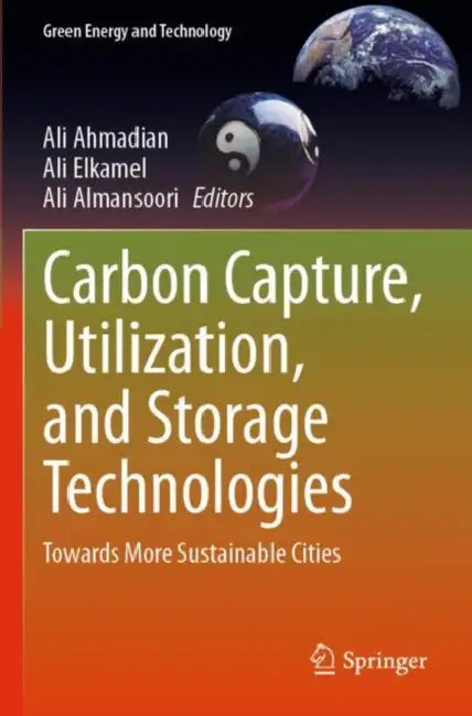 Carbon Capture, Utilization, and Storage Technologies: Towards More Sustainable Cities by Ali Ahmadian