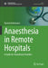 Anaesthesia in Remote Hospitals: A Guide for Anaesthesia Providers by Daniela Kietzmann