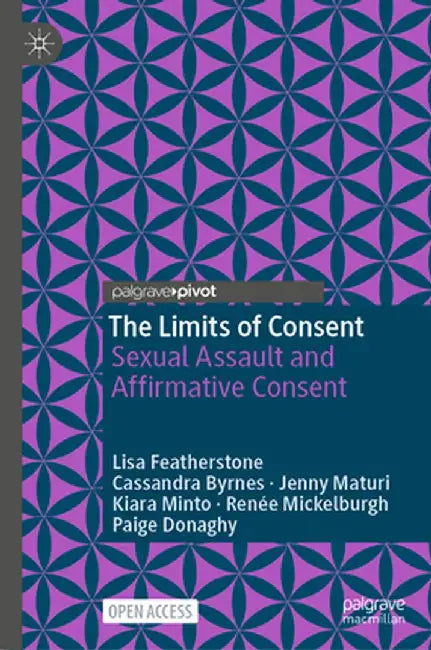 The Limits of Consent: Sexual Assault and Affirmative Consent by Lisa Featherstone